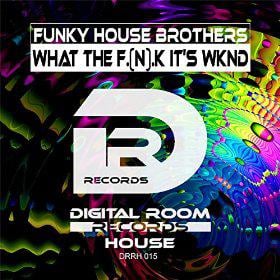 FUNKY HOUSE BROTHERS - WHAT THE F.(N).K IT'S WKND